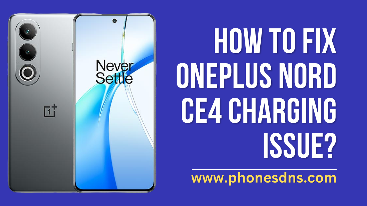 How to troubleshoot charging issues on OnePlus Nord CE4?