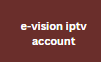 احصل علي كود تفعيل e-vision iptv 2024 مجانا من هذا الموقع