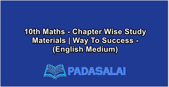 10th Maths - Chapter Wise Study Materials | Way To Success - (English Medium)