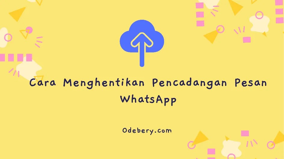 Cara Menghentikan Pencadangan Pesan WhatsApp