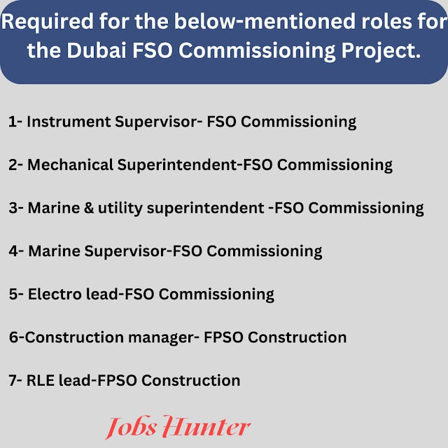 Required for the below-mentioned roles for the Dubai FSO Commissioning Project.