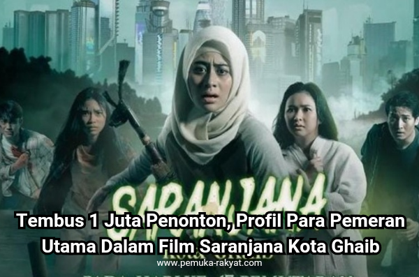 Tembus 1 Juta Penonton: Profil Para Pemeran Utama Dalam Film Saranjana Kota Ghaib.