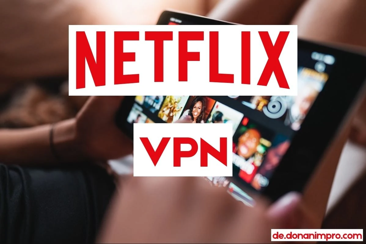 Wie sehen Sie sich alle Netflix-Inhalte mit einem VPN an? Wie können Sie Netflix mit einem VPN ansehen? Was ist Netflix VPN und wie funktioniert es?