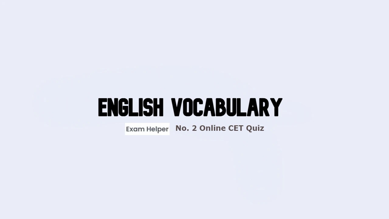 English Vocabulary No. 2 Online Quiz,English Vocabulary,Latest English Vocabulary,CET Exam,Common Entrance Exam,English Vocabulary,