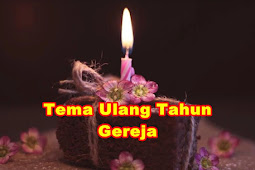 10 Contoh Tema Ulang Tahun Gereja