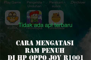 √ Cara Mengatasi Ram Penuh Pada Oppo Joy R1001 Tanpa Root