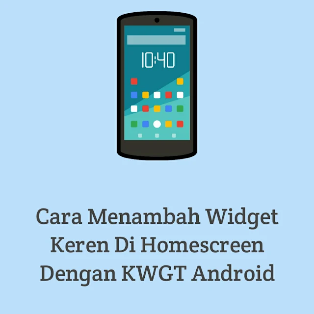Cara Menambah Widget Keren Di Homescreen Dengan KWGT Android