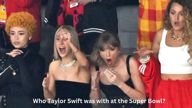 Who Taylor Swift was with at the Super Bowl?