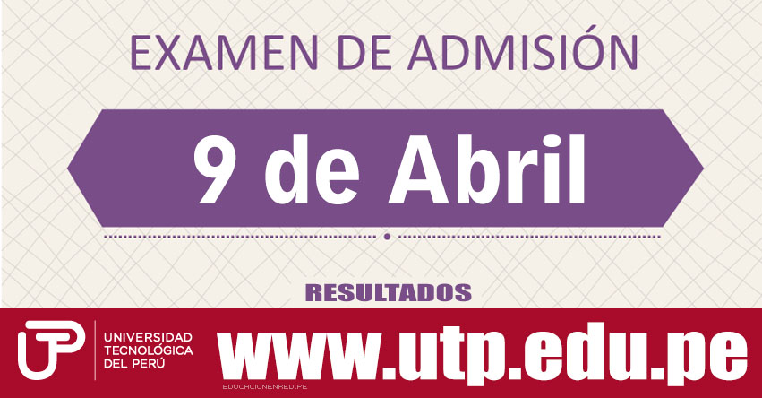 Resultados Examen UTP 2017-2 (9 Abril) Lista de Ingresantes Admisión - Universidad Tecnológica del Perú - www.utp.edu.pe