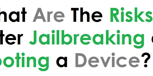 What Are The Risks After Jailbreaking or Rooting a Device?