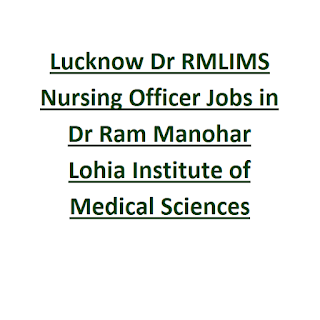 Lucknow Dr RMLIMS Nursing Officer Jobs in Dr Ram Manohar Lohia Institute of Medical Sciences