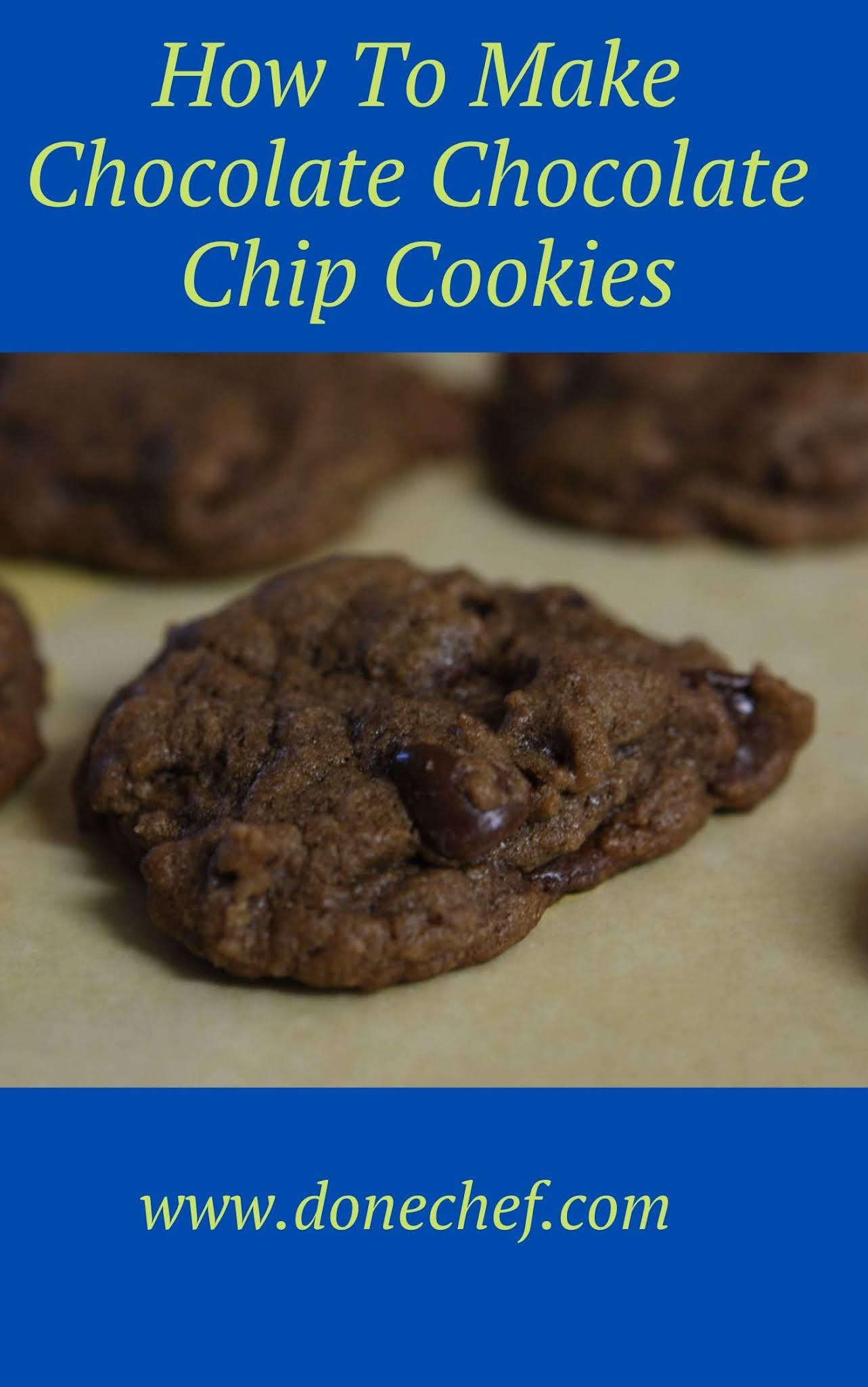 How To Make Chocolate Chocolate  Chip Cookies