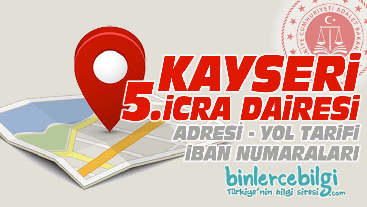 Kayseri 5. icra Dairesi Adresi, Telefonu, İban numarası, hesap numarası. Kayseri 5 icra dairesi iletişim, telefon numarası iban no