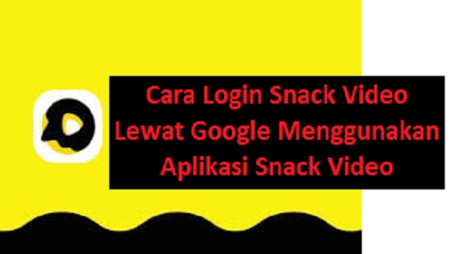Cara Login Snack Video Lewat Google Tanpa Aplikasi