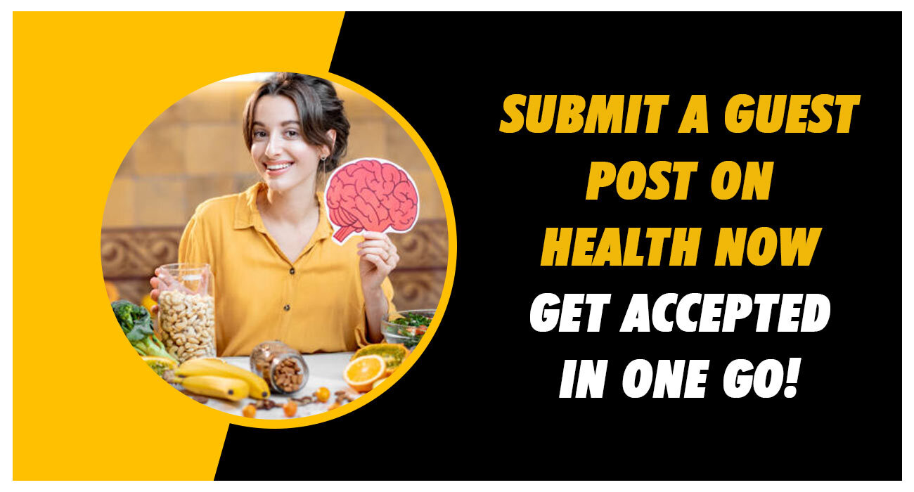Submit a guest post on Health Now- Get accepted in one go!