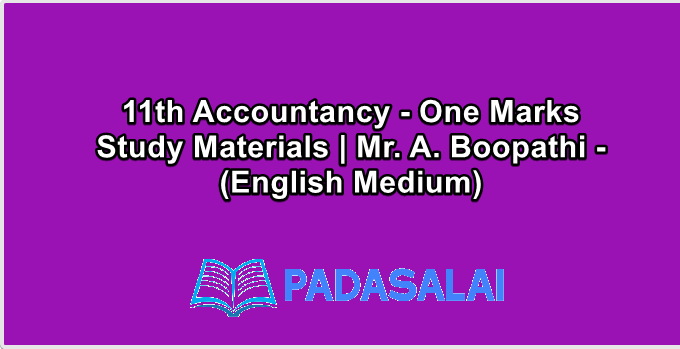 11th Accountancy - One Marks Study Materials | Mr. A. Boopathi - (English Medium)