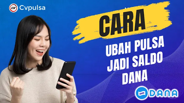 Cara Ubah Pulsa Jadi Saldo Dana Terpercaya