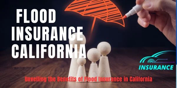 Unveiling the Benefits of Flood Insurance in California