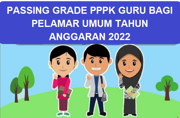 Passing Grade Seleksi Kompetensi Pada Pengadaan PPPK Guru Bagi Pelamar Umum Tahun Anggaran 2022
