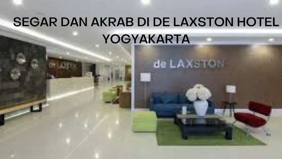 SEGAR DAN AKRAB DI DE LAXTON HOTEL YOGYAKARTA