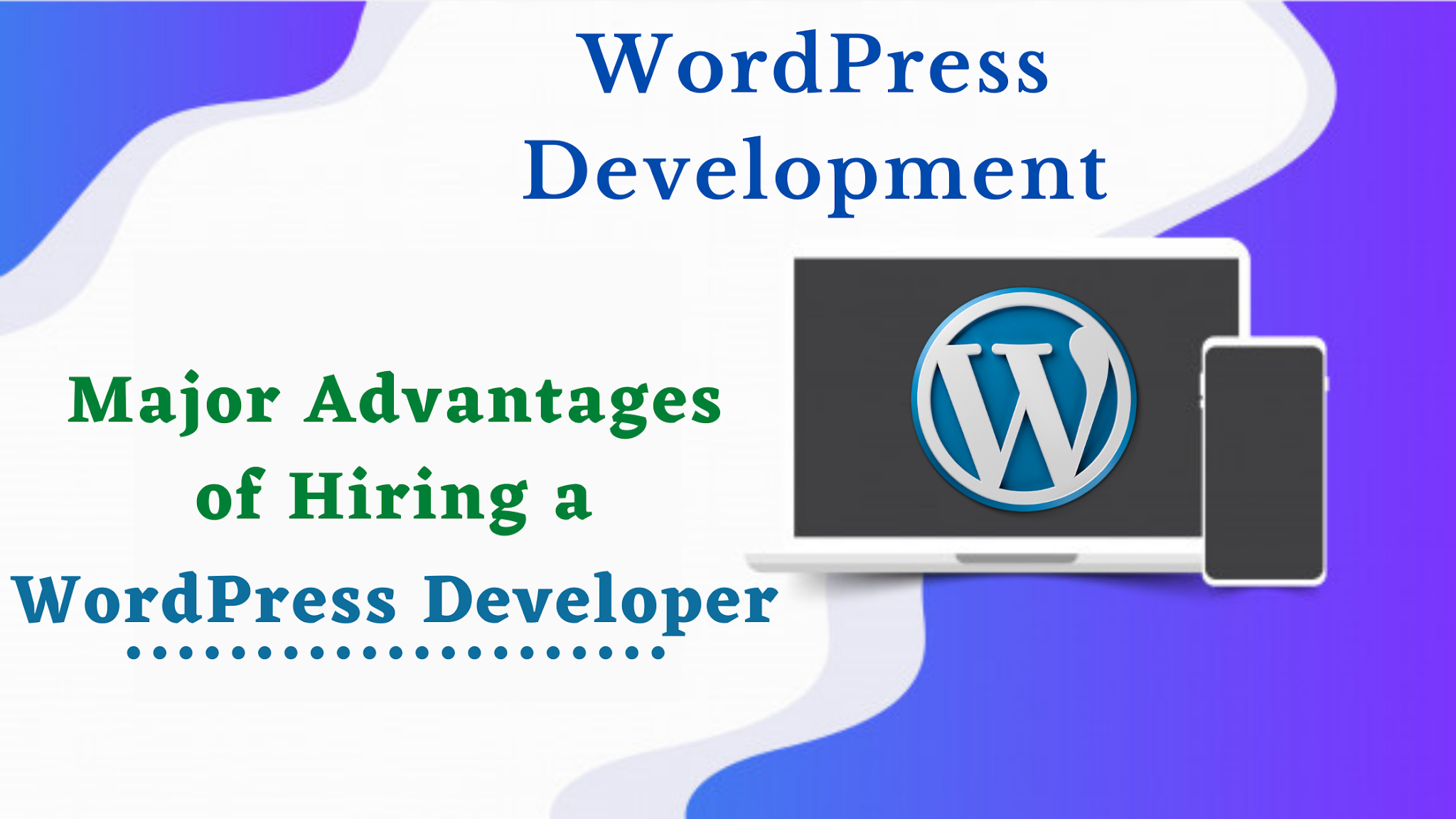 Major Advantages of Hiring a WordPress Developer