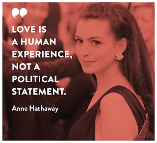 Staying Alive is Not Enough :Love is a human experience, not a political statement. " Anne Hathaway "