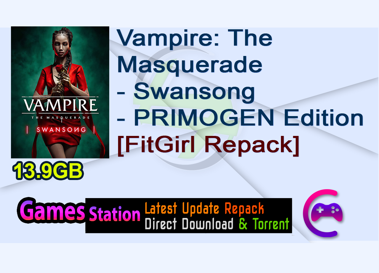 Vampire: The Masquerade – Swansong – PRIMOGEN Edition (v1.1.51192 + 5 DLCs/Bonuses, MULTi13) [FitGirl Repack]