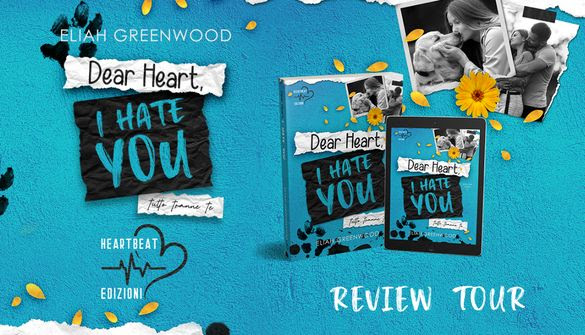 DEAR HEART, I HATE YOU - TUTTO TRANNE TE, ELIAH GREENWOOD. Review Tour