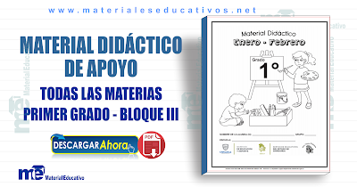 MATERIAL DIDÁCTICO DE APOYO PRIMER GRADO TODAS LAS MATERIAS - BLOQUE III