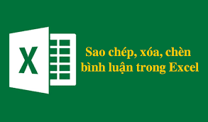 HƯỚNG DẪN CÁCH SAO CHÉP, XÓA, CHÈN BÌNH LUẬN TRONG EXCEL