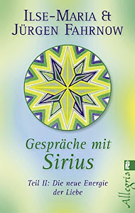 Gespräche mit Sirius: Teil II: Die neue Energie der Liebe (0)