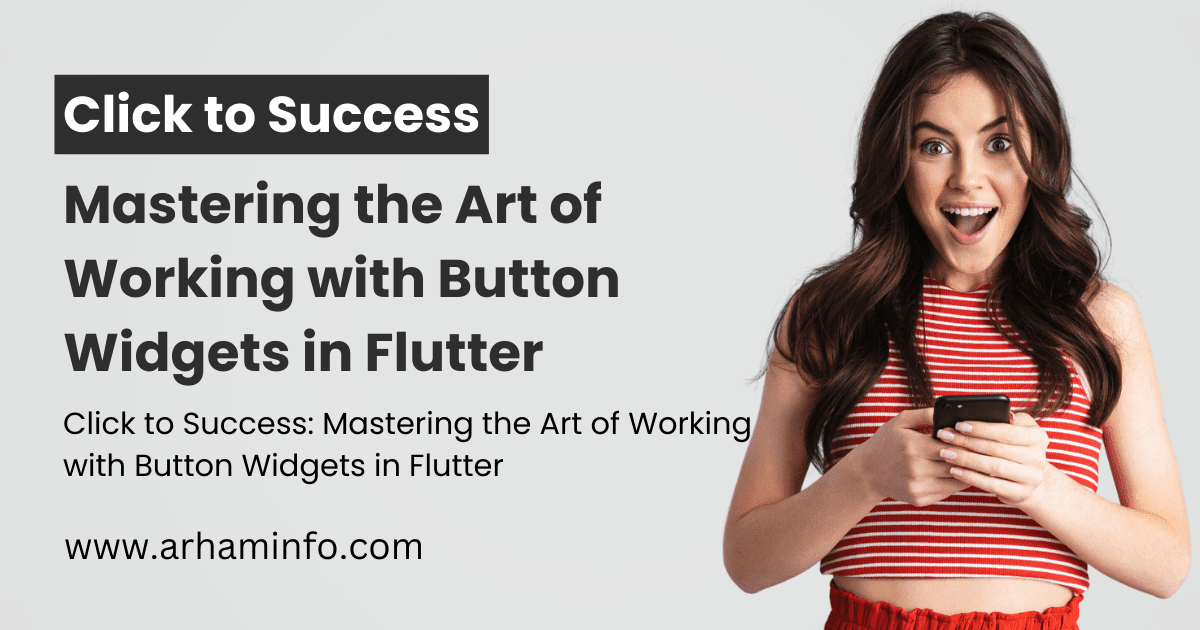 Click to Success Mastering the Art of Working with Button Widgets in Flutter