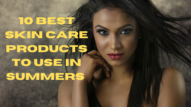 10-Best-Skin-Care-Products-To-Use-In-Summers