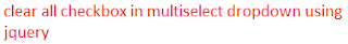 clear all checkbox in multiselect dropdown using jquery