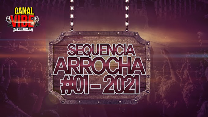 SEQUENCIA 01 FEV ARROCHA 2021 DO CANAL VIBE DAS APARELHAGENS
