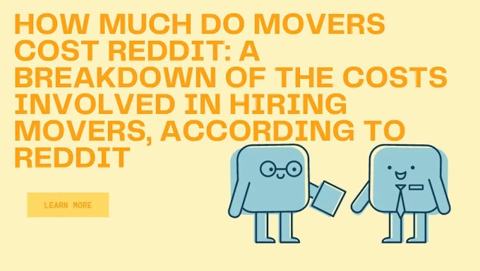 How Much Do Movers Cost Reddit: A breakdown of the costs involved in hiring movers, according to Reddit