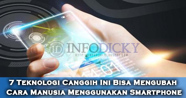 7 Teknologi Canggih Ini Bisa Mengubah Cara Manusia Menggunakan Smartphone