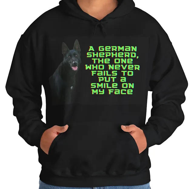 A Hoodie With Giant Czech Republic DDR Gorgeous Black and Tan Female German Shepherd and Caption The One Who Never Fail To Put a Smile on My Face