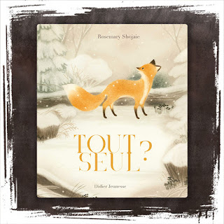 Tout seul, un album jeunesse sublime sur l'hiver, l'hibernation et les renards!, de Rosemary Shojaie, aux Editions Didier Jeunesse