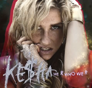 Kesha Listen to Ke$has new single We R Who We R Voici donc We R Who We R, 