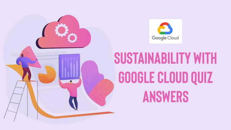 Sustainability with Google Cloud Quiz