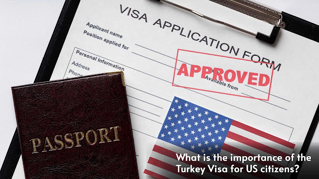 What is the importance of the Turkey Visa for US citizens?