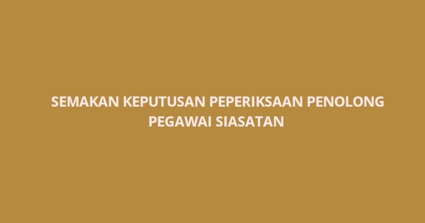 Semakan Keputusan Peperiksaan Penolong Pegawai Siasatan ...