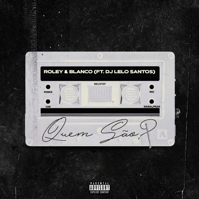  ”Roley & Ian Blanco – Quem São (feat. DJ Lelo Santos); confere