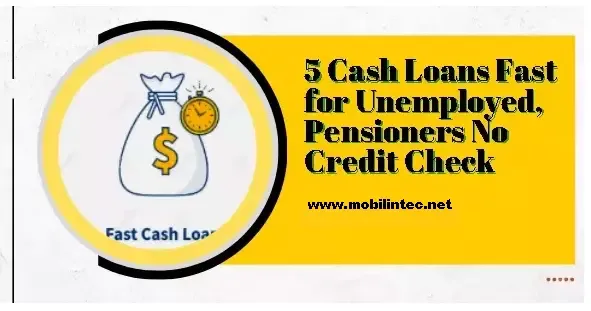 5 Cash Loans Fast for Unemployed, Pensioners No Credit Check