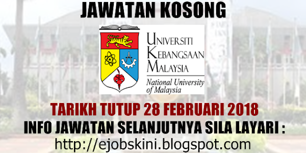 Jawatan Kosong Universiti Kebangsaan Malaysia (UKM) - 28 Februari 2018