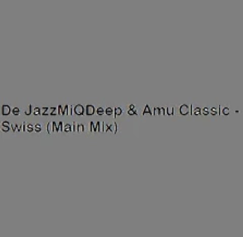 De JazzMiQDeep & Amu Classic – Swiss (Main Mix)