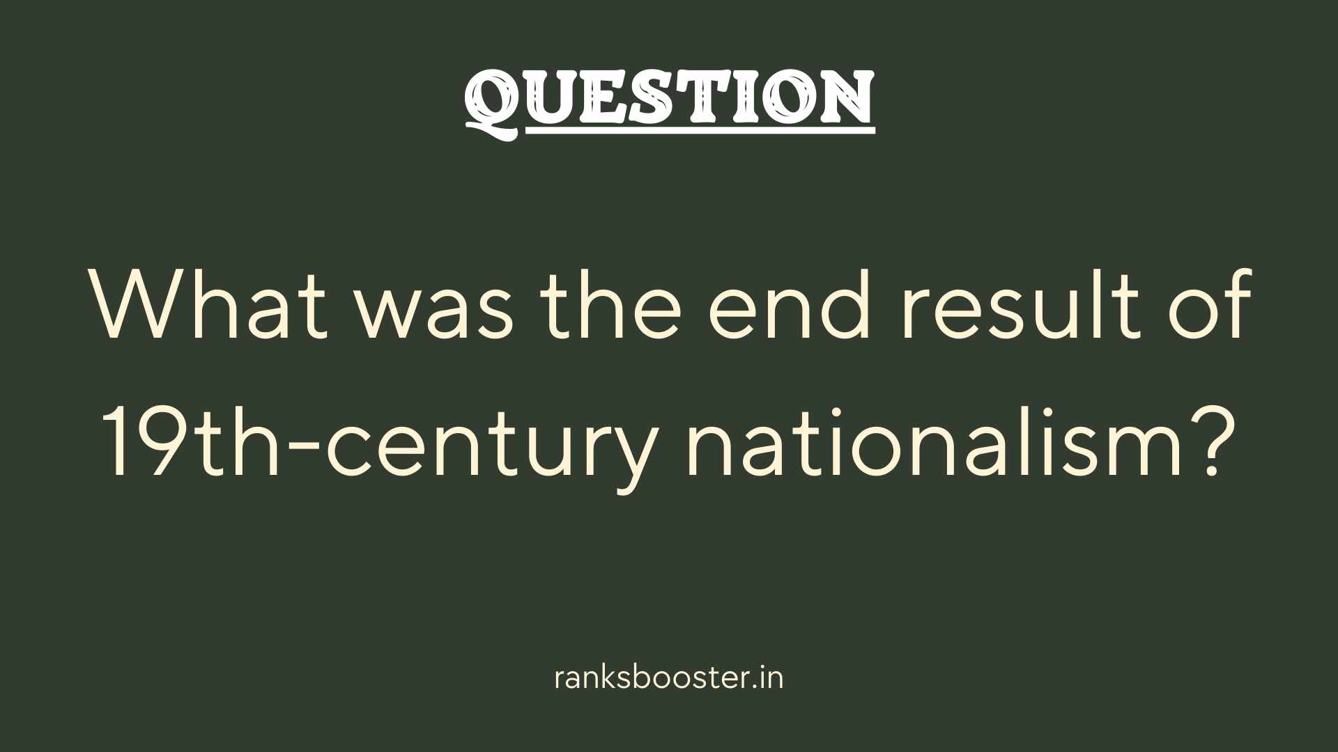Question: What was the end result of 19th-century nationalism?