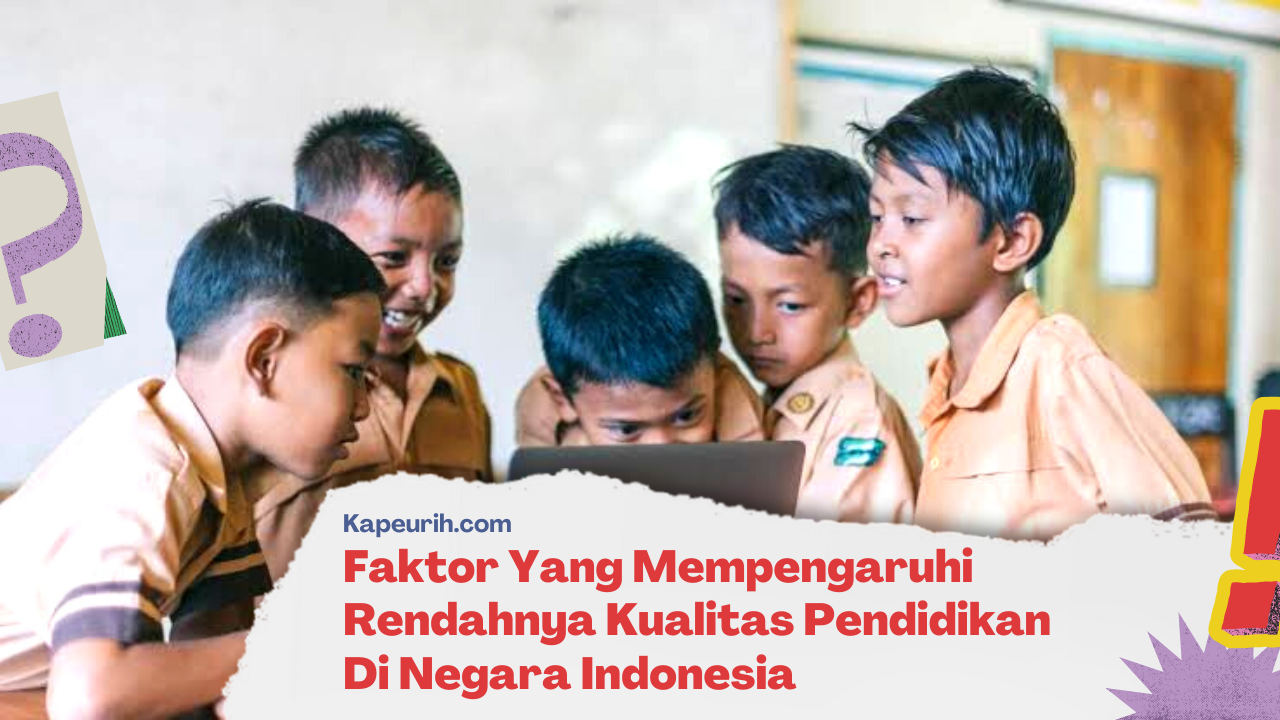 Faktor Yang Mempengaruhi Rendahnya Kualitas Pendidikan Di Negara Indonesia