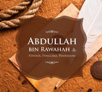 Abdullah Ibnu Rawahah radhiallahu ‘anhu Sahabat Rasul Penyair,Panglima Perang ,Pemberani